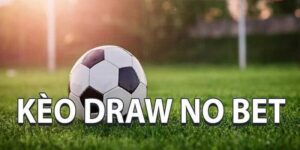 KÈO DRAW NO BET là gì?