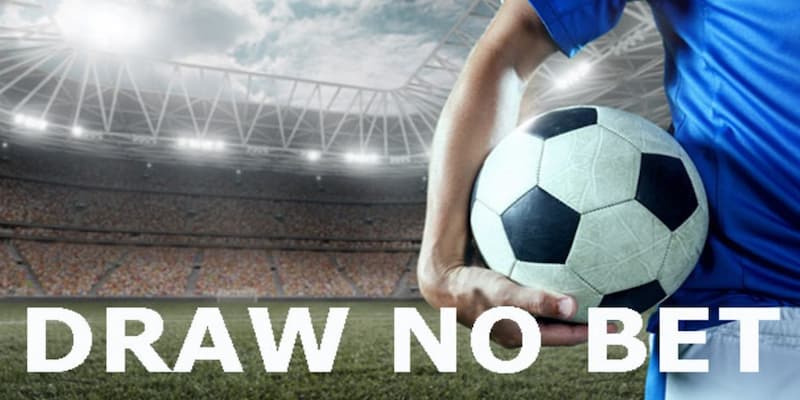 KÈO DRAW NO BET KÈO DRAW NO BET cách đọc