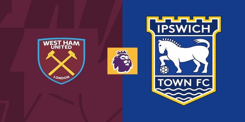 Ipswich Town vs West Ham United Ipswich Town vs West Ham United phong độ